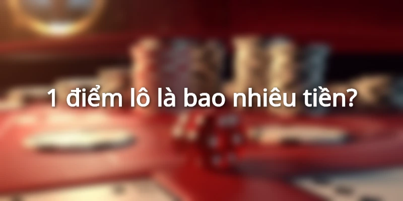 1 điểm lô là bao nhiêu tiền?