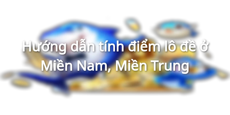 Hướng dẫn tính điểm lô đề ở Miền Nam, Miền Trung