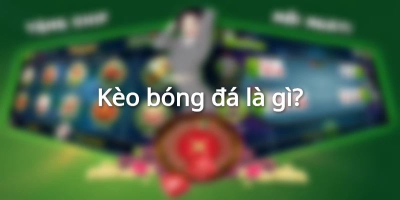 Các loại kèo bóng đá