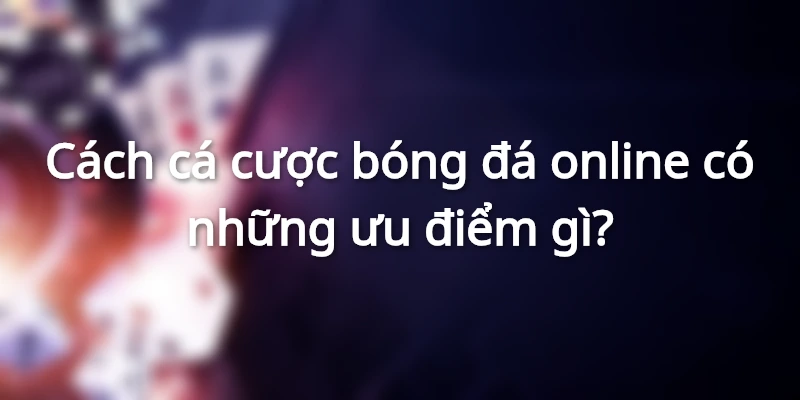 Cách cá cược bóng đá online