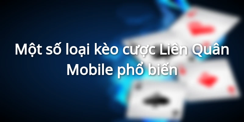 Một số loại kèo cược Liên Quân Mobile phổ biến