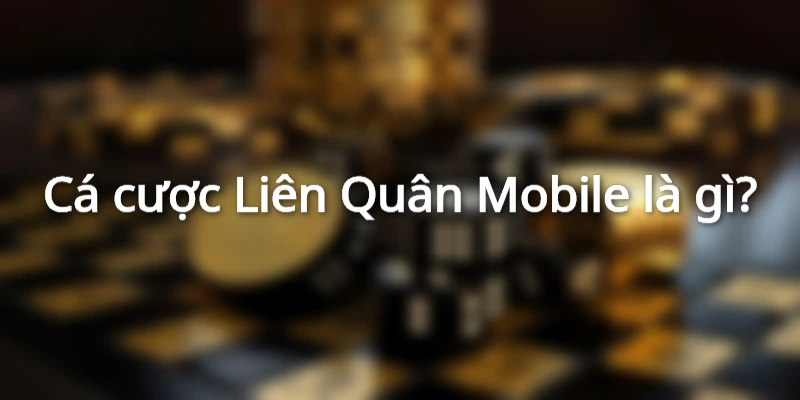 Cá cược Liên Quân Mobile là gì?