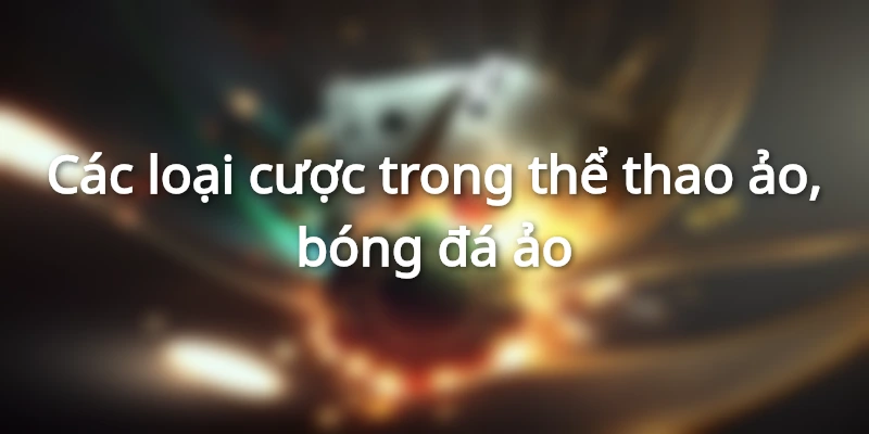 Các loại cược trong thể thao ảo, bóng đá ảo