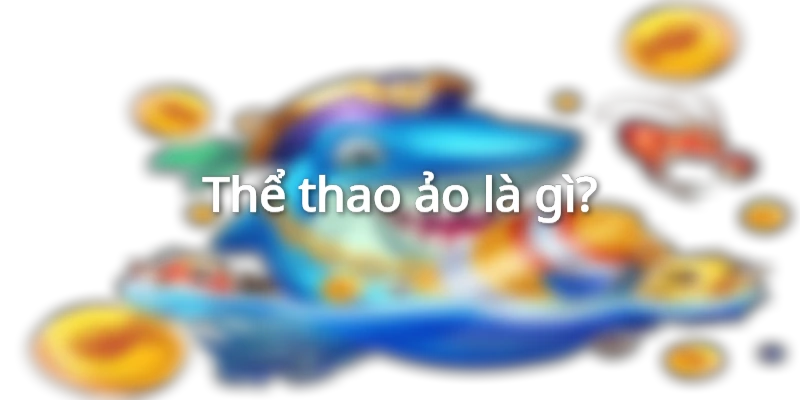 Thể thao ảo là gì?