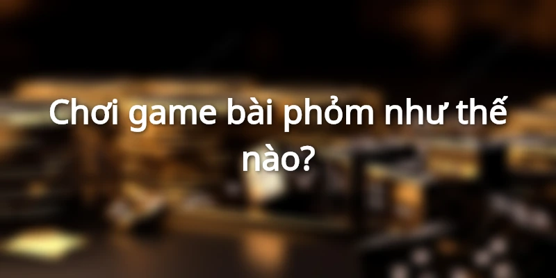 Chơi game bài phỏm