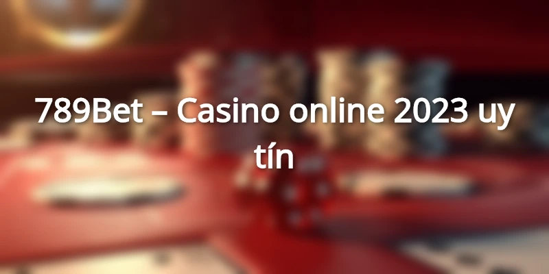 Top 5 casino online 2022 bạn không nên bỏ qua