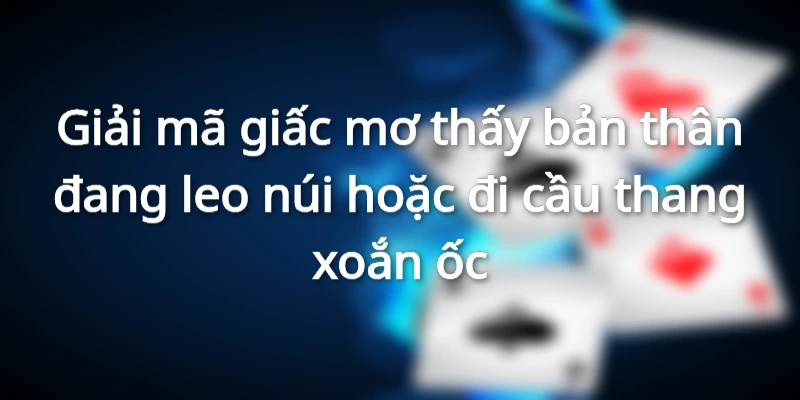 Mơ thấy đi cầu thang là điềm gì?