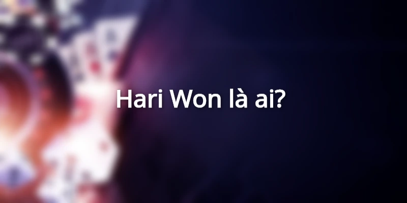 Hari Won là ai? 