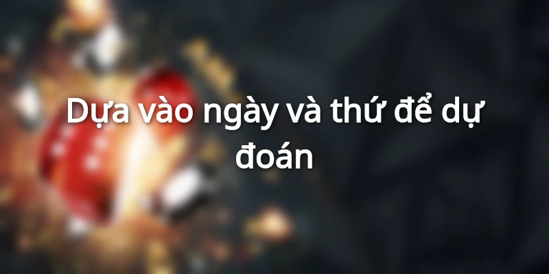 Dựa vào ngày và thứ để dự đoán
