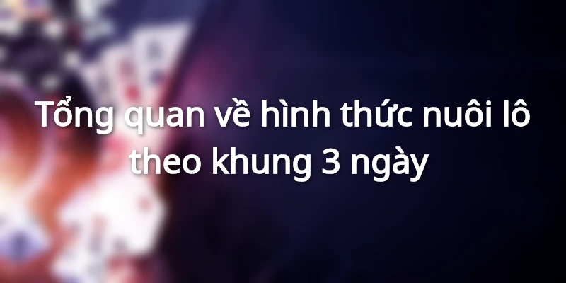 Tổng quan về hình thức nuôi lô theo khung 3 ngày 