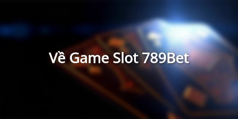 Top game Nổ Hũ đổi thưởng hay nhất tại nhà cái 789Bet