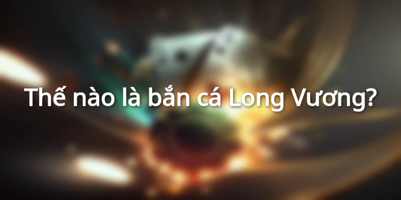 Bắn cá Long Vương