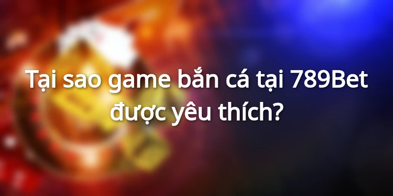 Cách chơi bắn cá luôn thắng