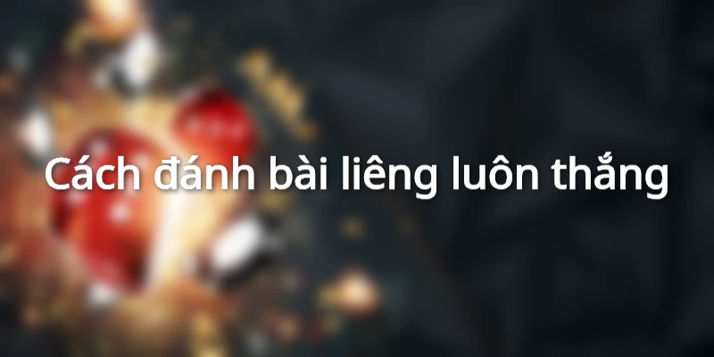 Cách đánh bài liêng