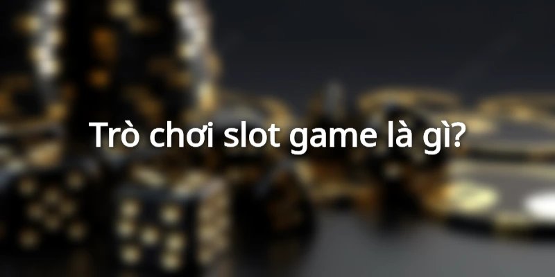 Trò chơi slot game