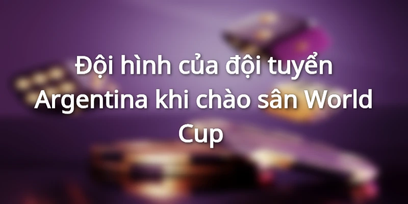 Đội hình của đội tuyển Argentina khi chào sân World Cup 
