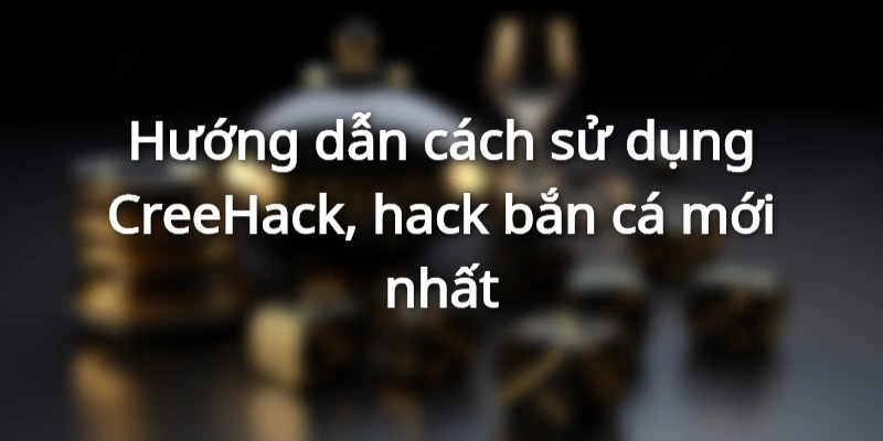 Cách sử dụng hack bắn cá