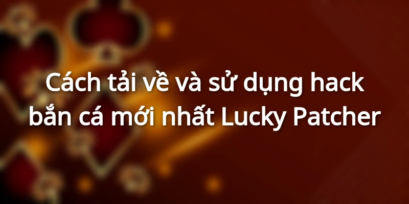 Cách tải về và sử dụng hack bắn cá mới nhất