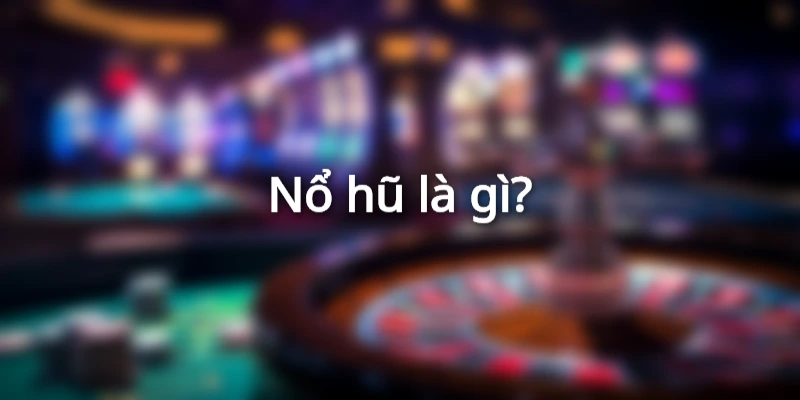 Cách nổ hũ mới nhất 2022