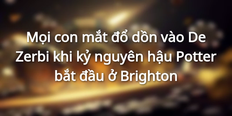 Khởi đầu khó khăn cho De Zerbi