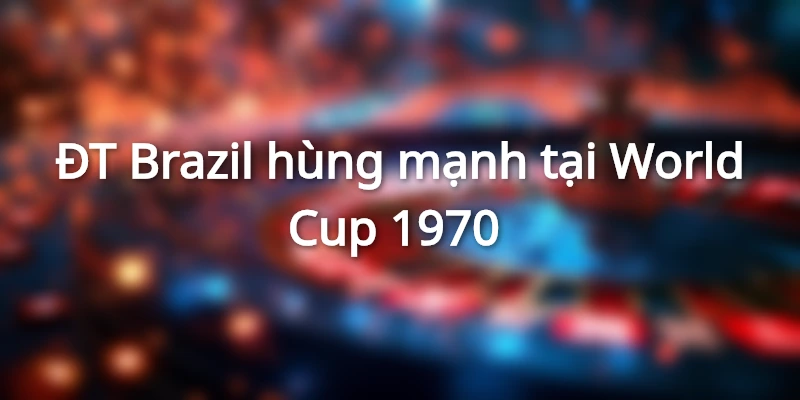 Brazil vô địch năm 1970