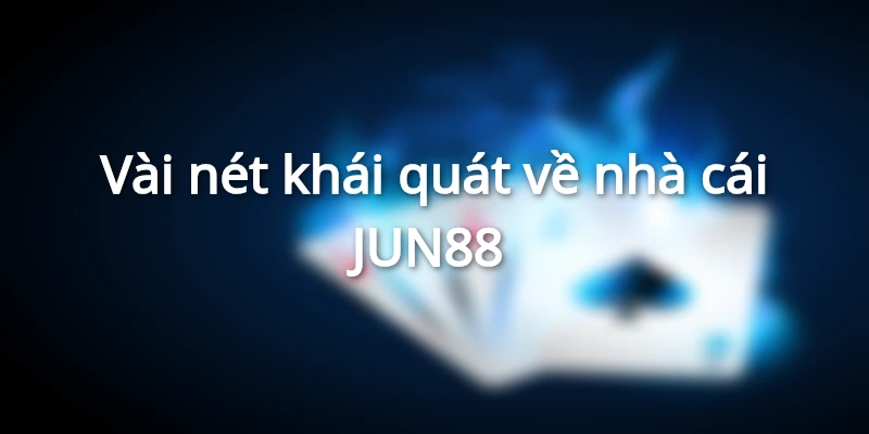 JUN88 là tên gọi không quá xa lạ trên thị trường cá cược