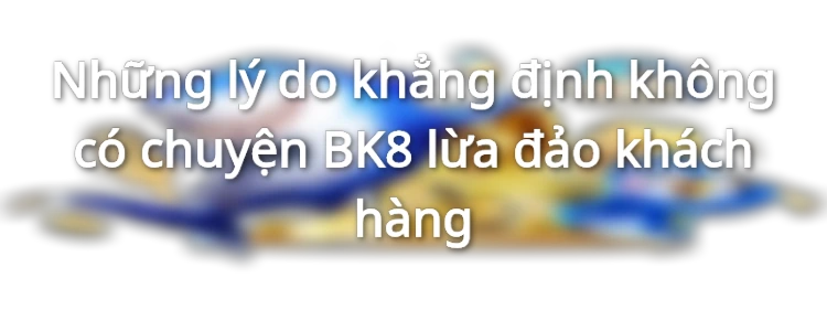 BK8 lừa đảo , đúng hay không?