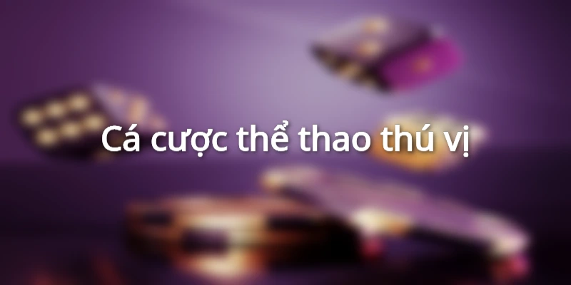 Cá cược thể thao siêu hấp dẫn