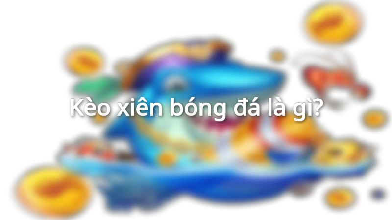 Kèo xiên bóng đá là gì?