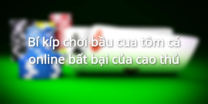 Bí kíp chơi bầu cua tôm cá online bất bại của cao thủ