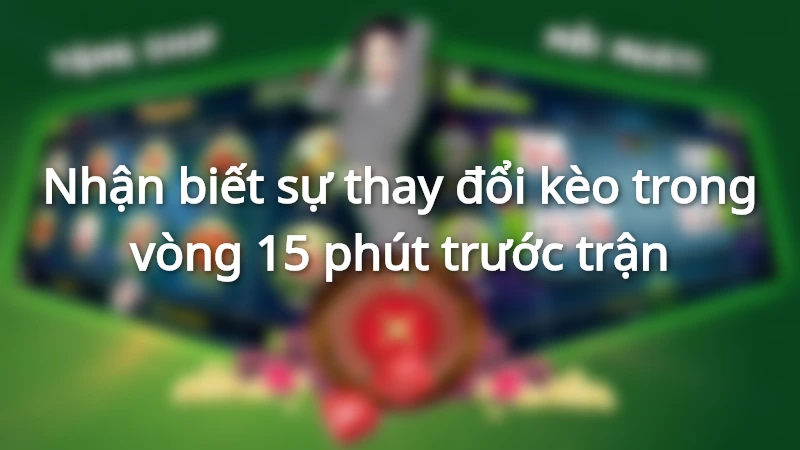 Mức kèo thay đổi là biểu hiện của kèo thơm