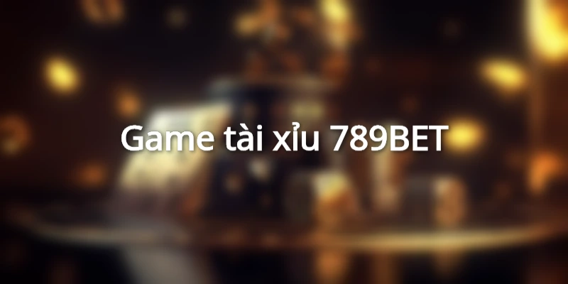 Cách tải game tài xỉu 789BET