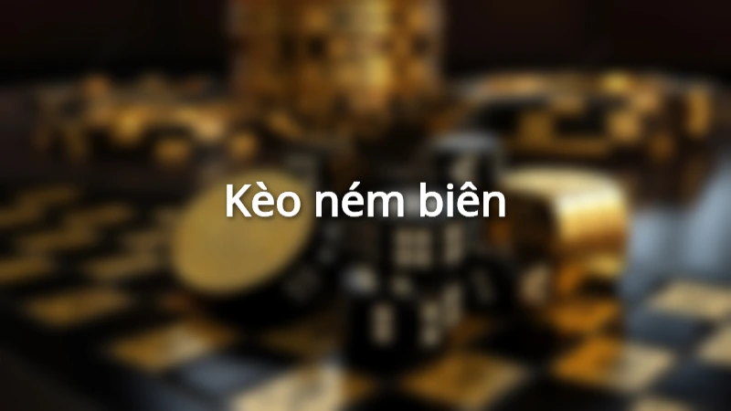 Tổng hợp đặc điểm kèo ném biên