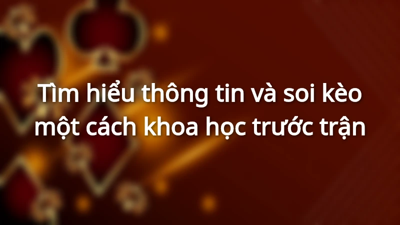 Soi kèo là phương pháp tìm ra kèo dễ thắng nhất