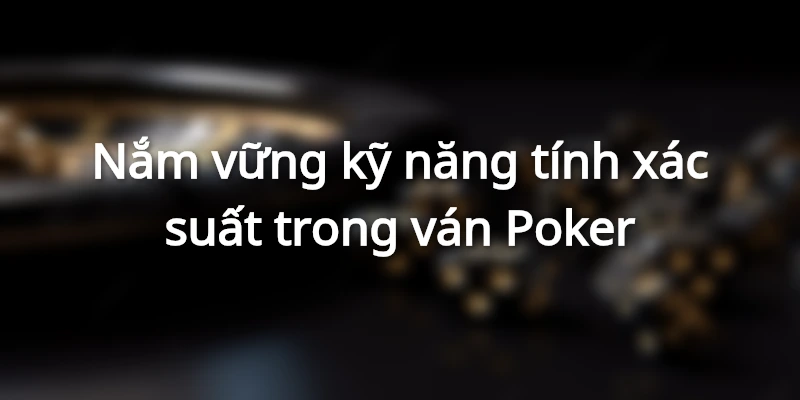Phán đoán tình hình trong Poker face là gì?